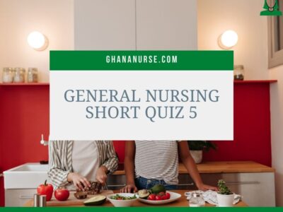 General Nursing Short Quiz 5